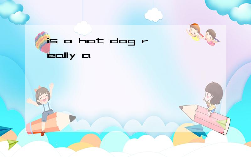 is a hot dog really a